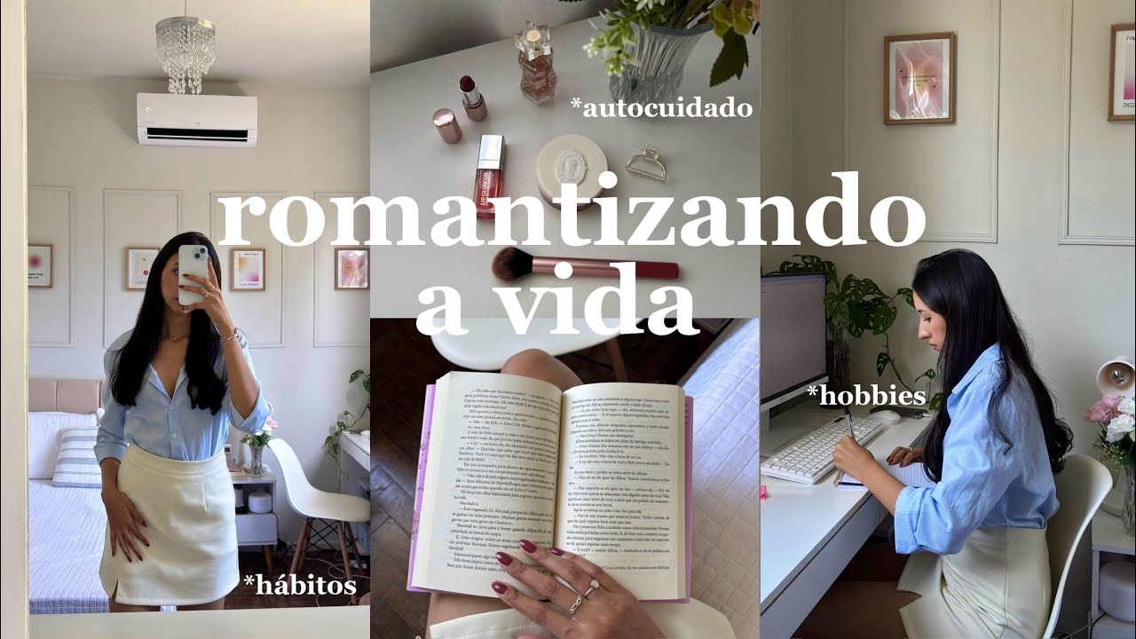 ROMANTIZANDO A VIDA: autocuidado, dias comuns, h&aacute;bitos, hobbies&hellip;