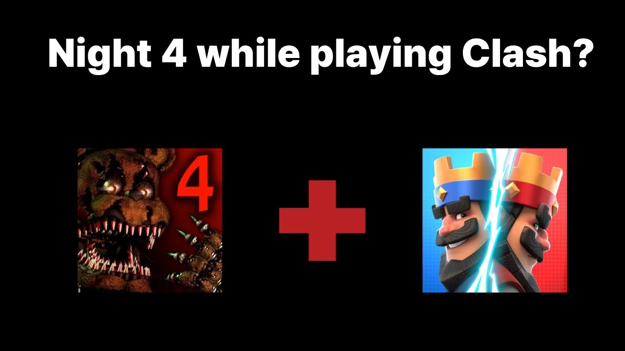 Can I Beat Fnaf 4 night 4 While playing Clash Royale?