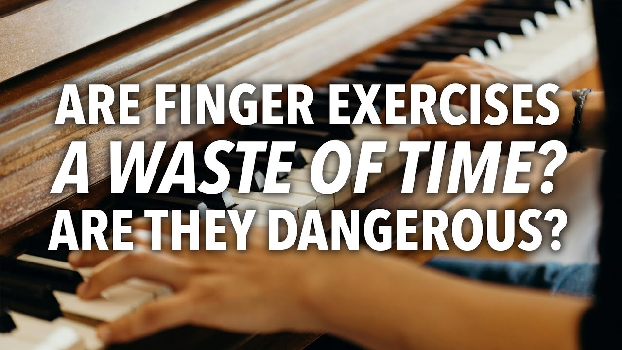 Are finger exercises a waste of your time?