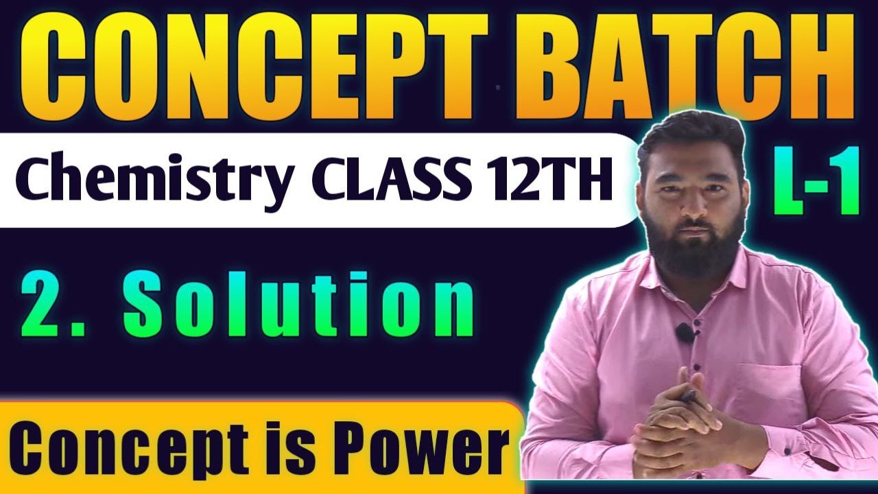 Lecture -1 2.SOLUTION Chemistry Class 12th #Conceptbatch New Indian era #nie HSC Board