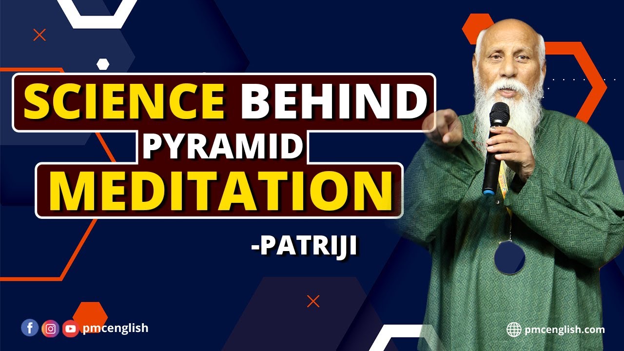 Science Behind Pyramid Meditation | Patriji | PMC English