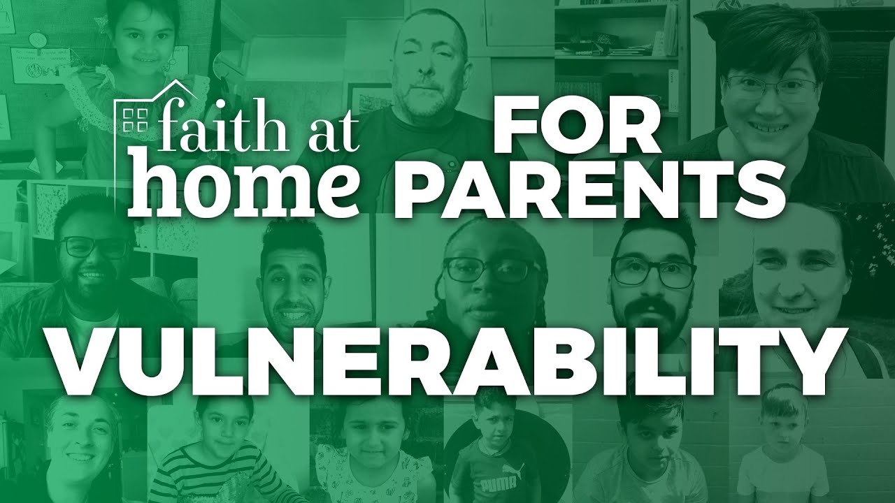 Faith At Home - Parents and Families - Episode 8: Vulnerability