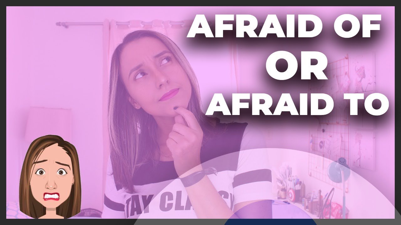 What's the difference Between Afraid Of and Afraid To in English?