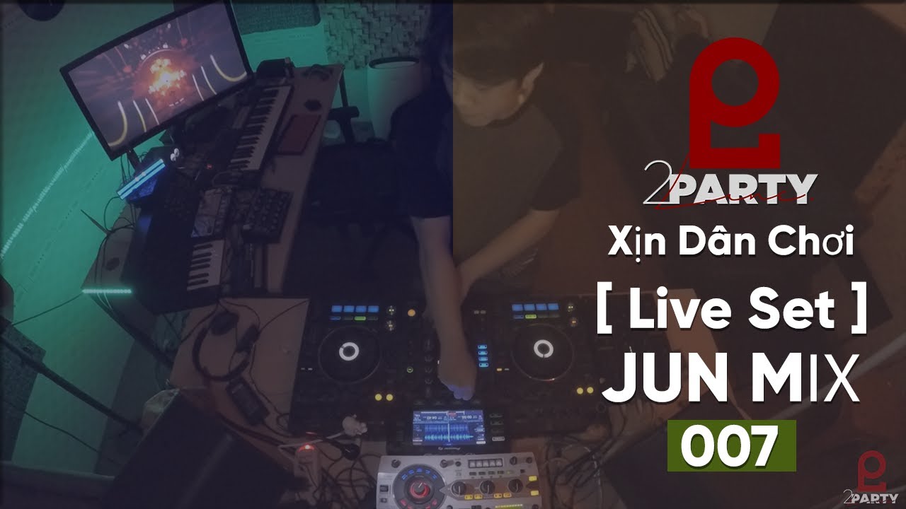 JUN [ Live Set ] - Xịn Dân Chơi 007
