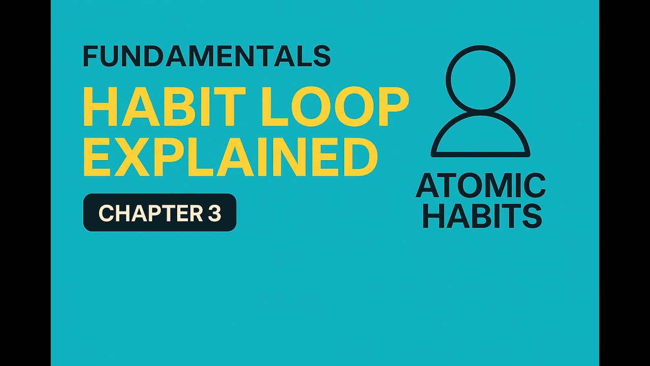 Atomic Habits Chapter 3 - The Habit Loop Explained