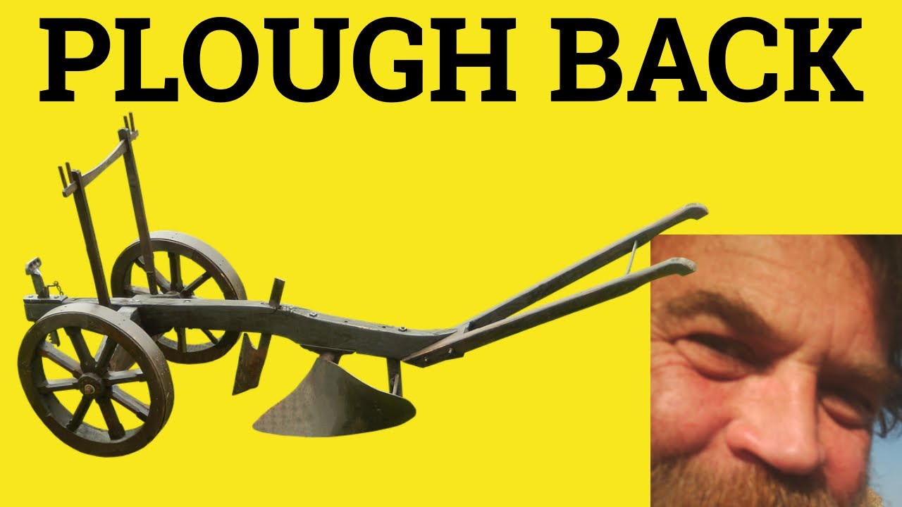 🔵 Plough Back Meaning - Plow Back Explained - Plough Back - English Phrasal Verbs