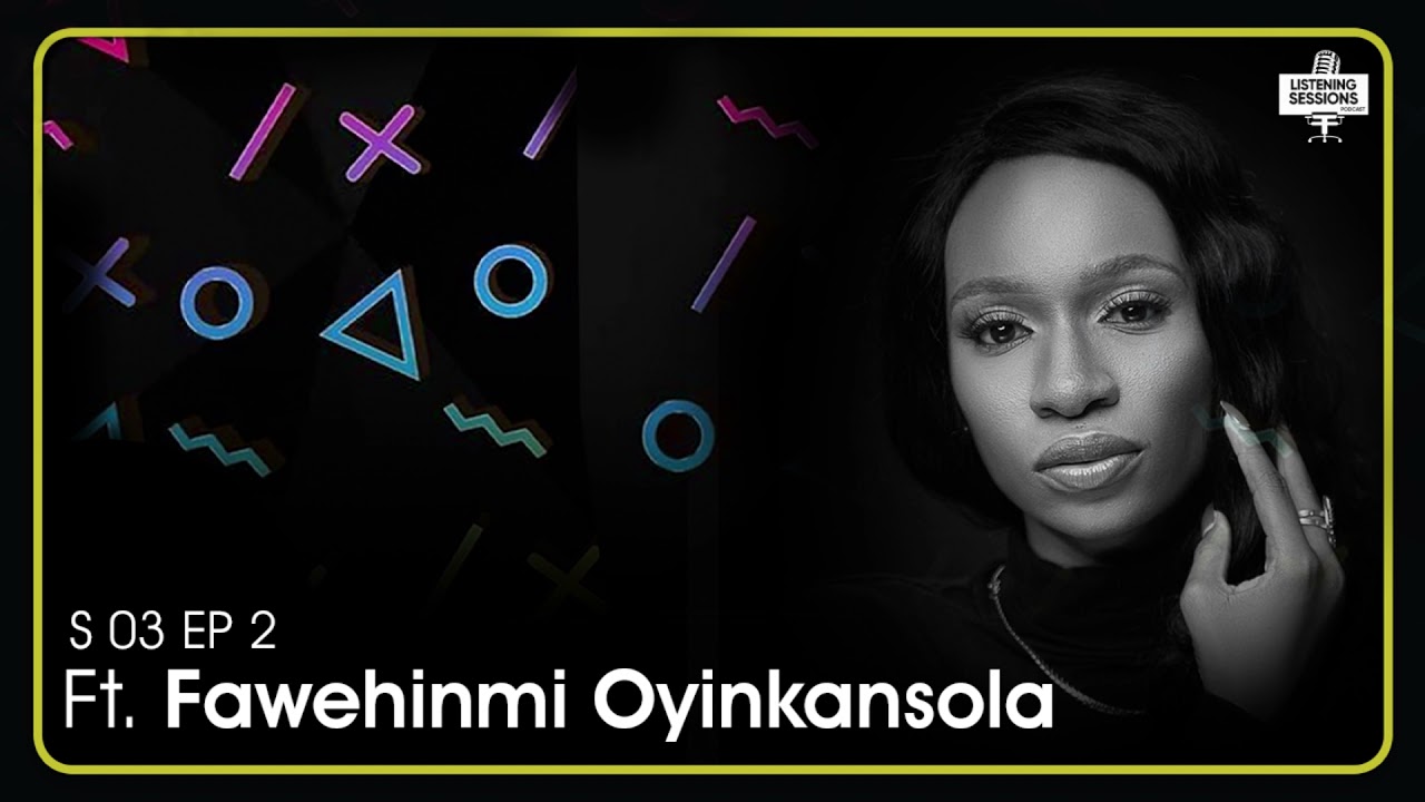 Listening Sessions S03EP05 - Ft Fawehinmi 'Foza' Oyinkansola