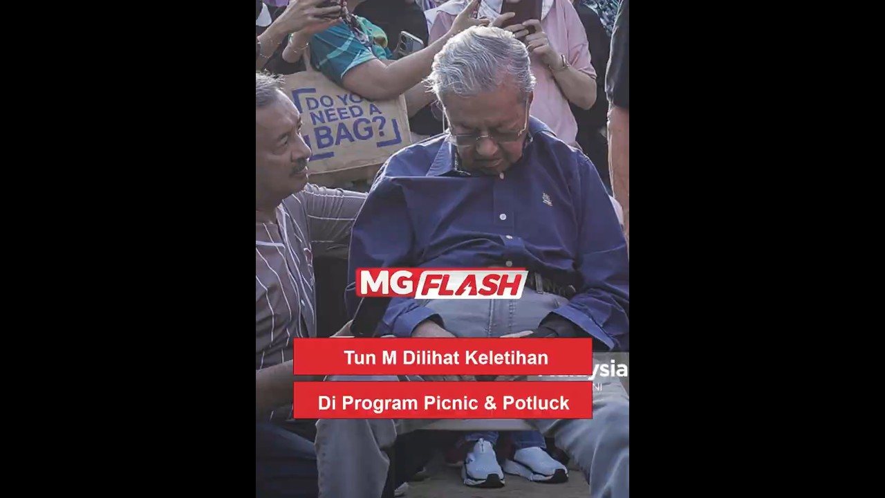 Tun M Dilihat Keletihan Di Program Picnic & Potluck  #MGFlash