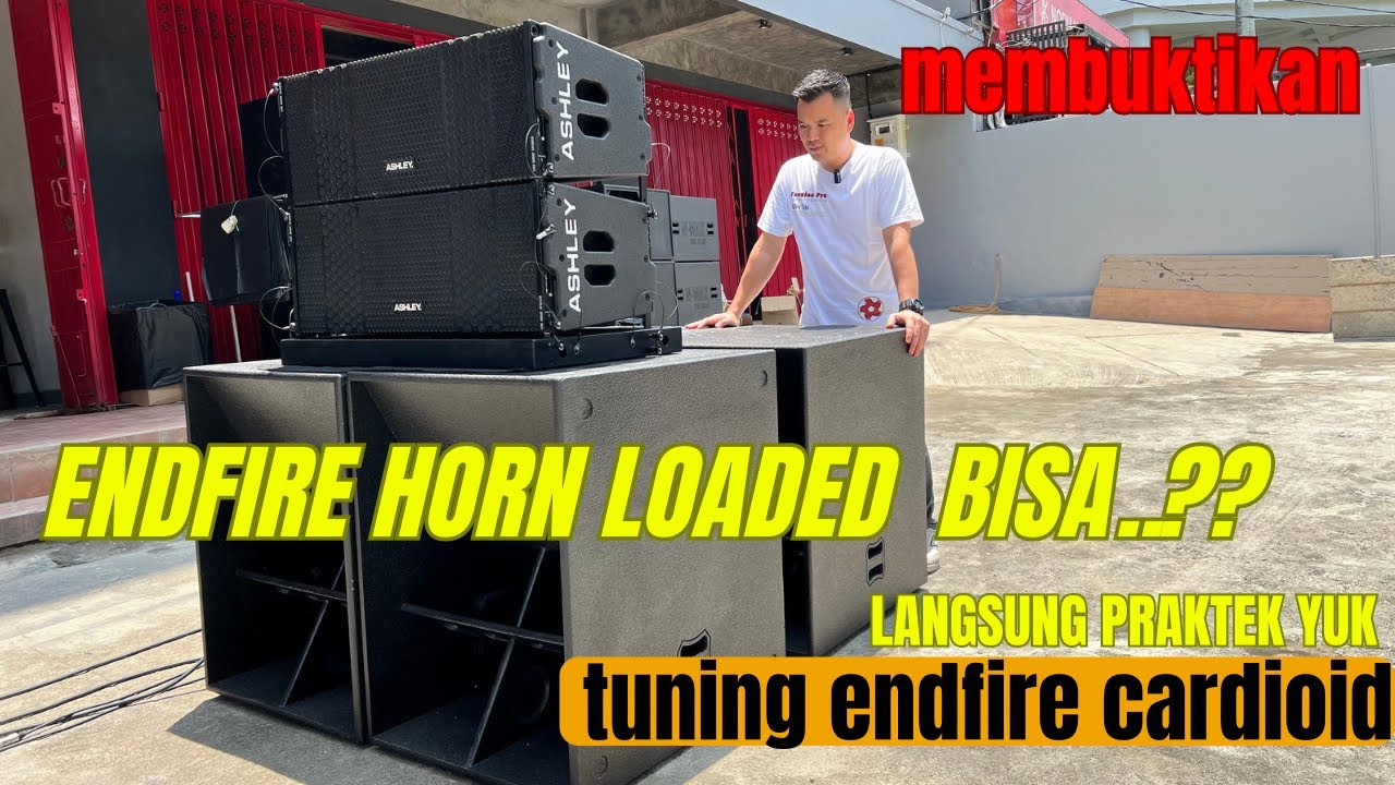 SUB HORN LOADED BISA CARDIOID / ENDFIRE MODE  ..??? AYO langsung TUNING AJA