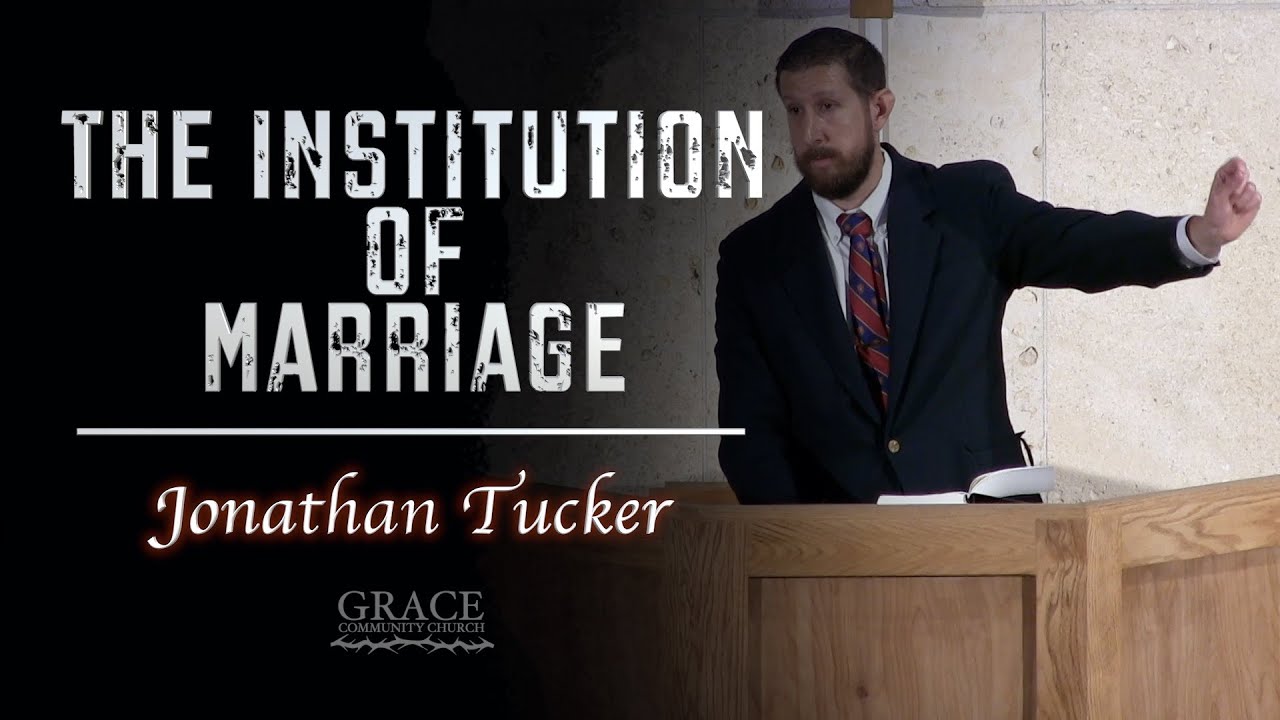 Jonathan Tucker | The Institution of Marriage (Genesis 2:18-25)