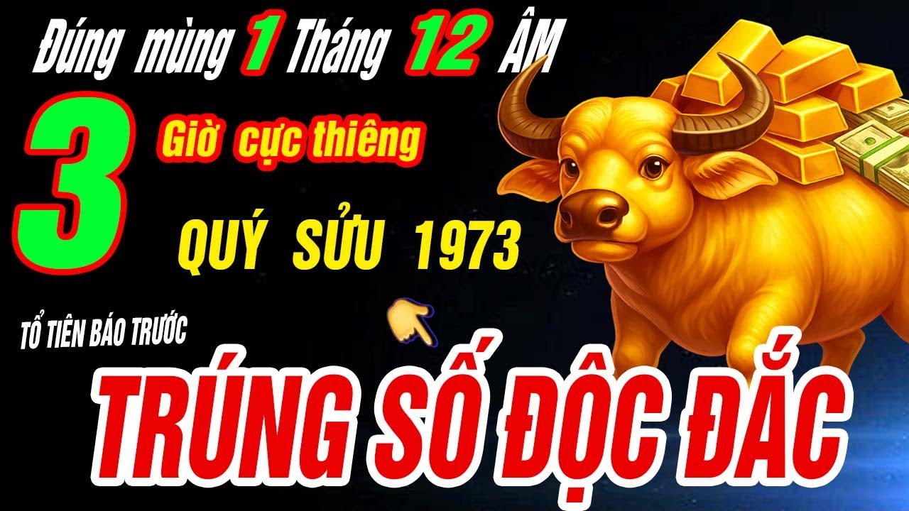 TRÚNG SỐ ĐỘC ĐẮC Tuổi QUÝ SỬU 1973 NHẬN VẬN MAY CỰC ĐỎ- thắp hương 3 giờ này ngày mùng 1/12 âm