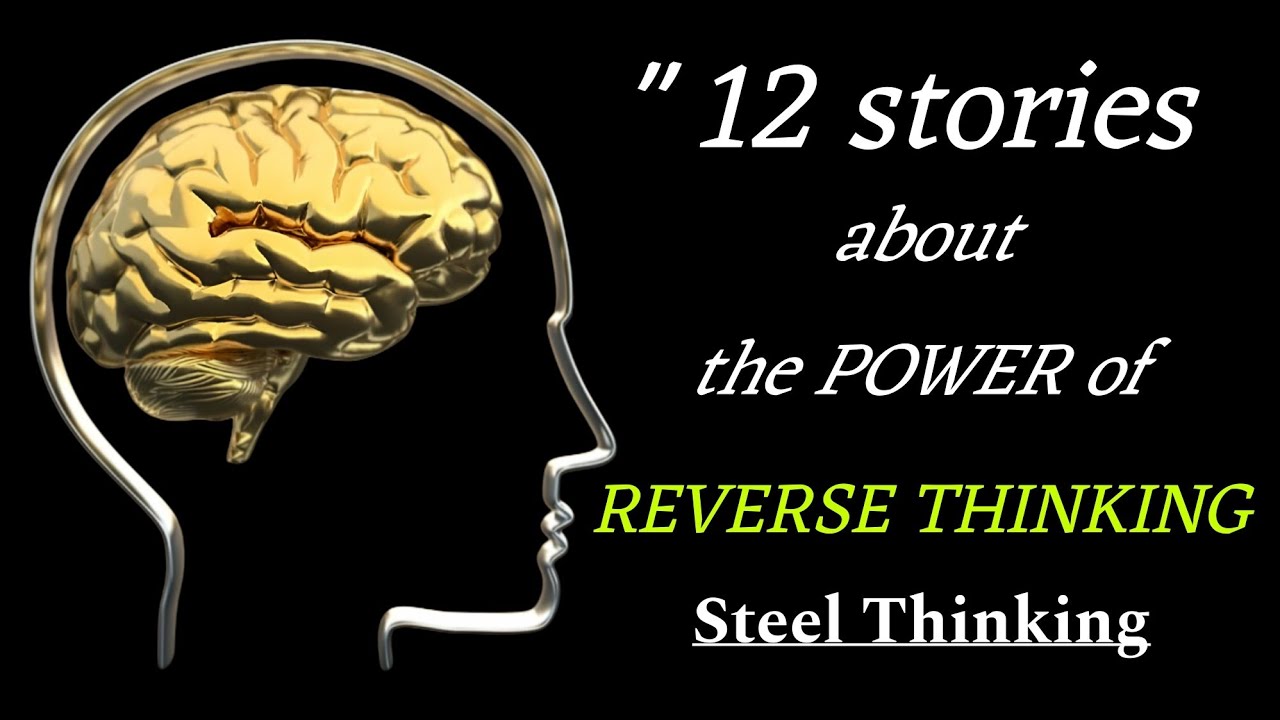12 Stories About The Power Of Reverse Thinking.If You Possess A Reverse Mindset,The World Is Yours.