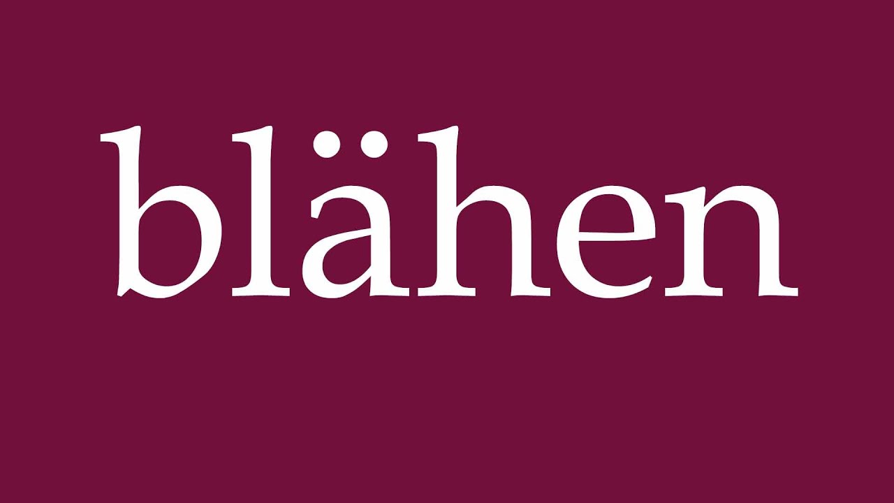 How to Pronounce ''bl&auml;hen'' (bloat) Correctly in German