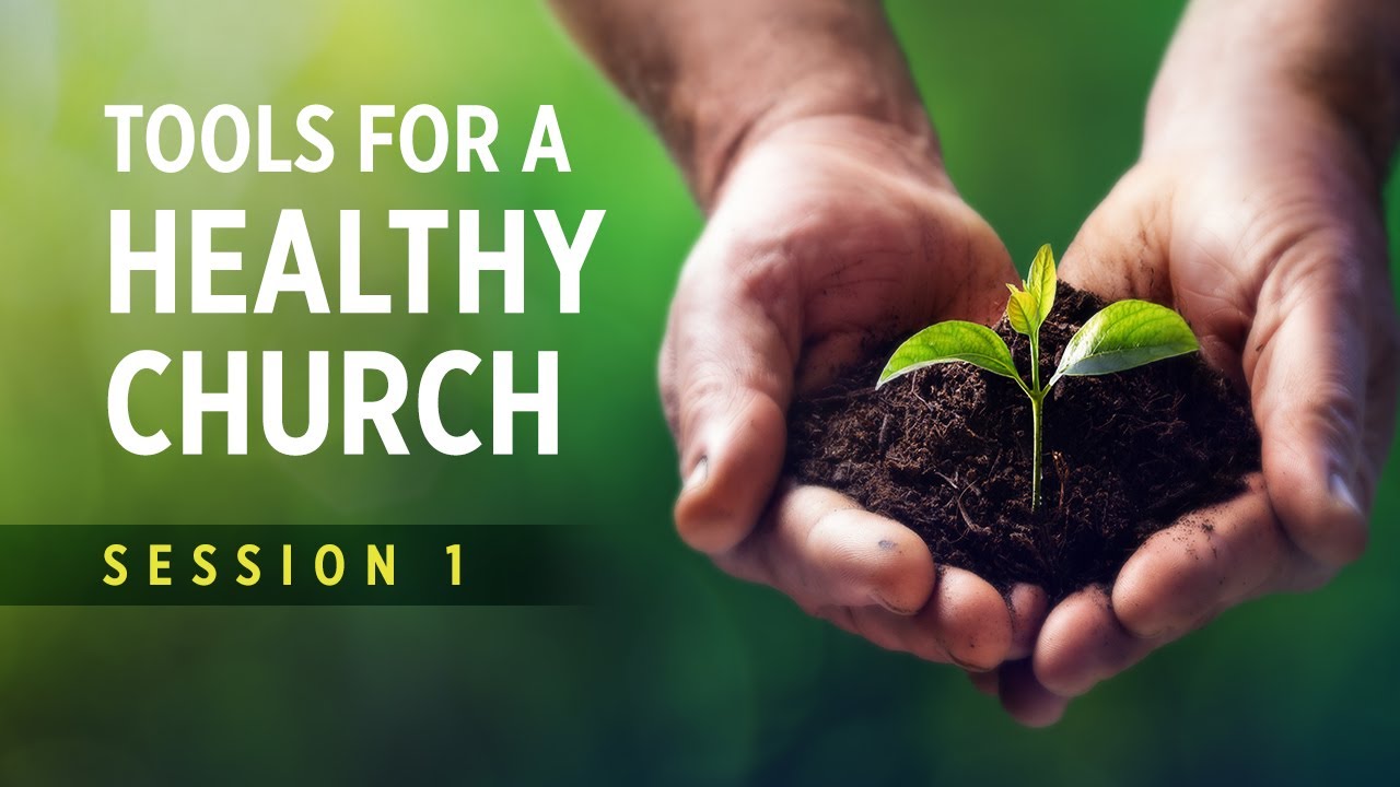Session 1 - Tools for a Healthy Church