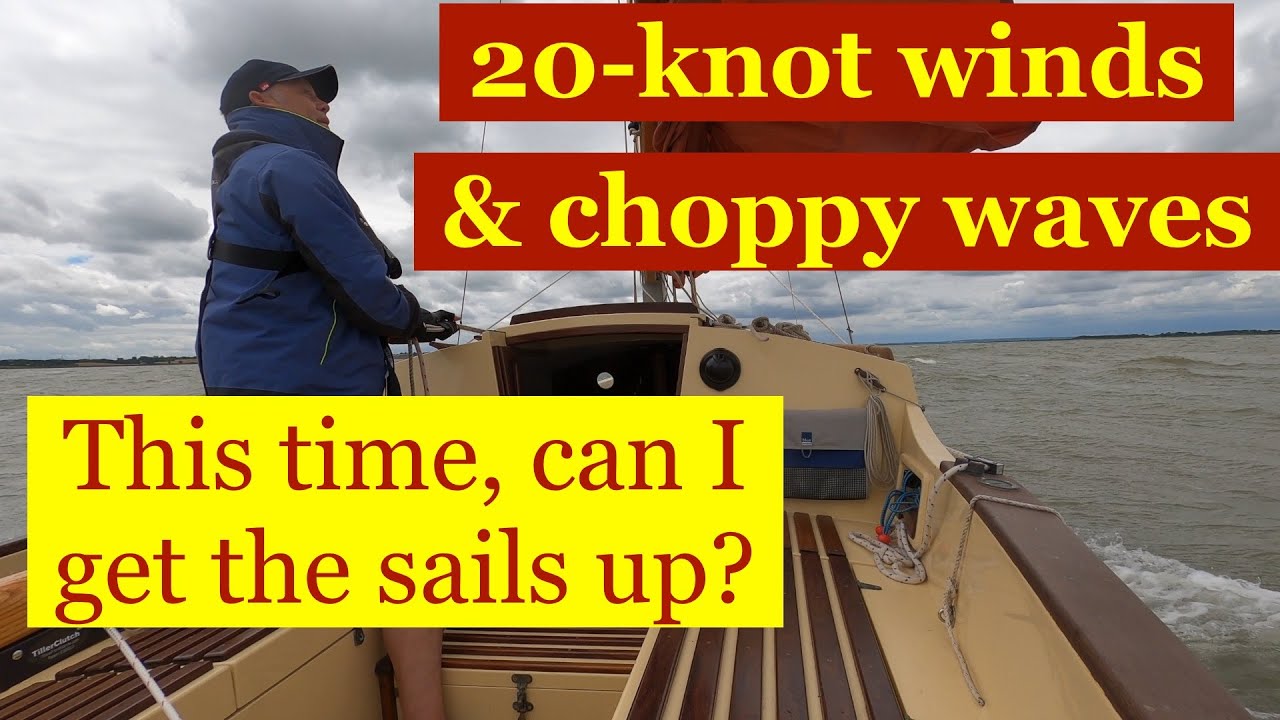 20-knot winds & choppy waves, in my 20' boat. This time, can I get the sails up?