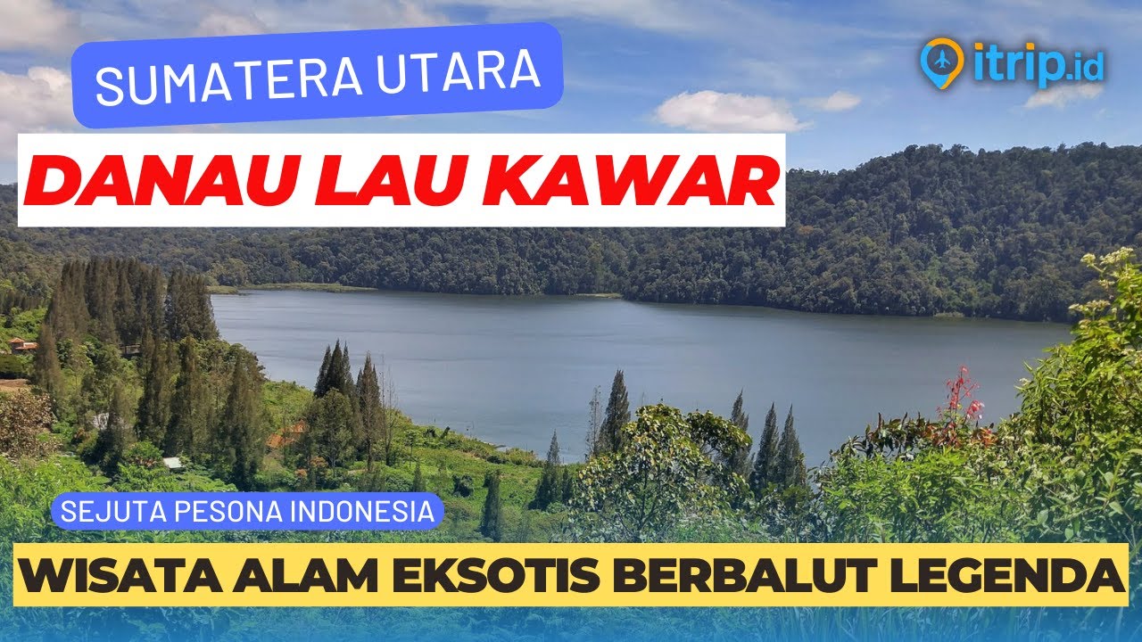 Danau Lau Kawar | Daya Tarik Penuh Pesona Alam di Sumatera Utara