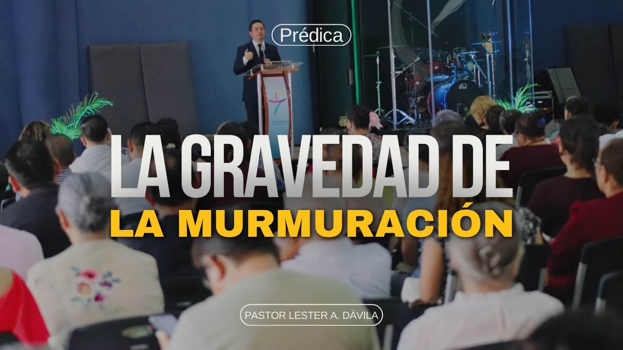 LA GRAVEDAD DE LA MURMURACIÓN | MURMURAR ES PECADO | PREDICAS COMPLETAS.
