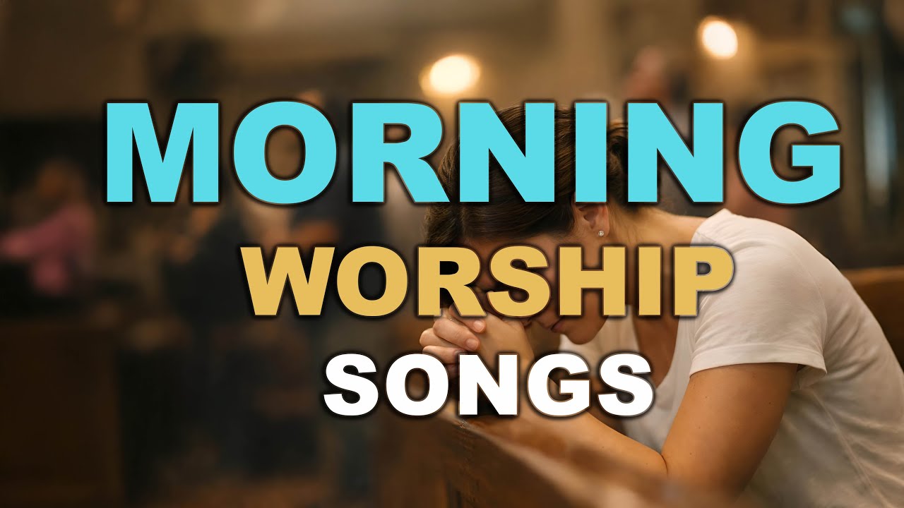 Morning Worship Songs | Spirit-Led & Soul-Refreshing Gospel Praise