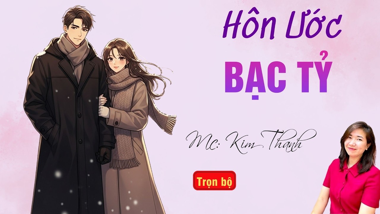 TRUYỆN HAY RADIO: HÔN ƯỚC BẠC TỶ | TỔNG HỢP TRUYỆN HAY MC KIM THANH DIỄN ĐỌC.