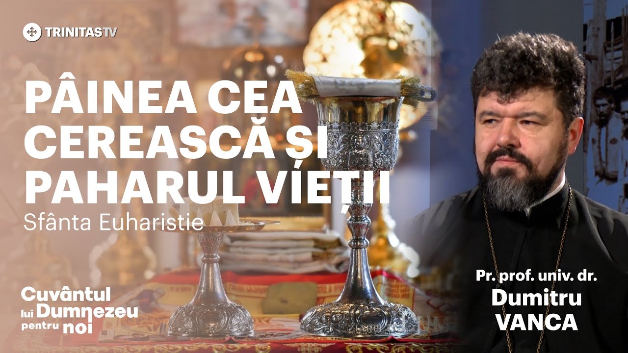 „Pâinea cea cerească și Paharul vieții”. Sfânta Euharistie