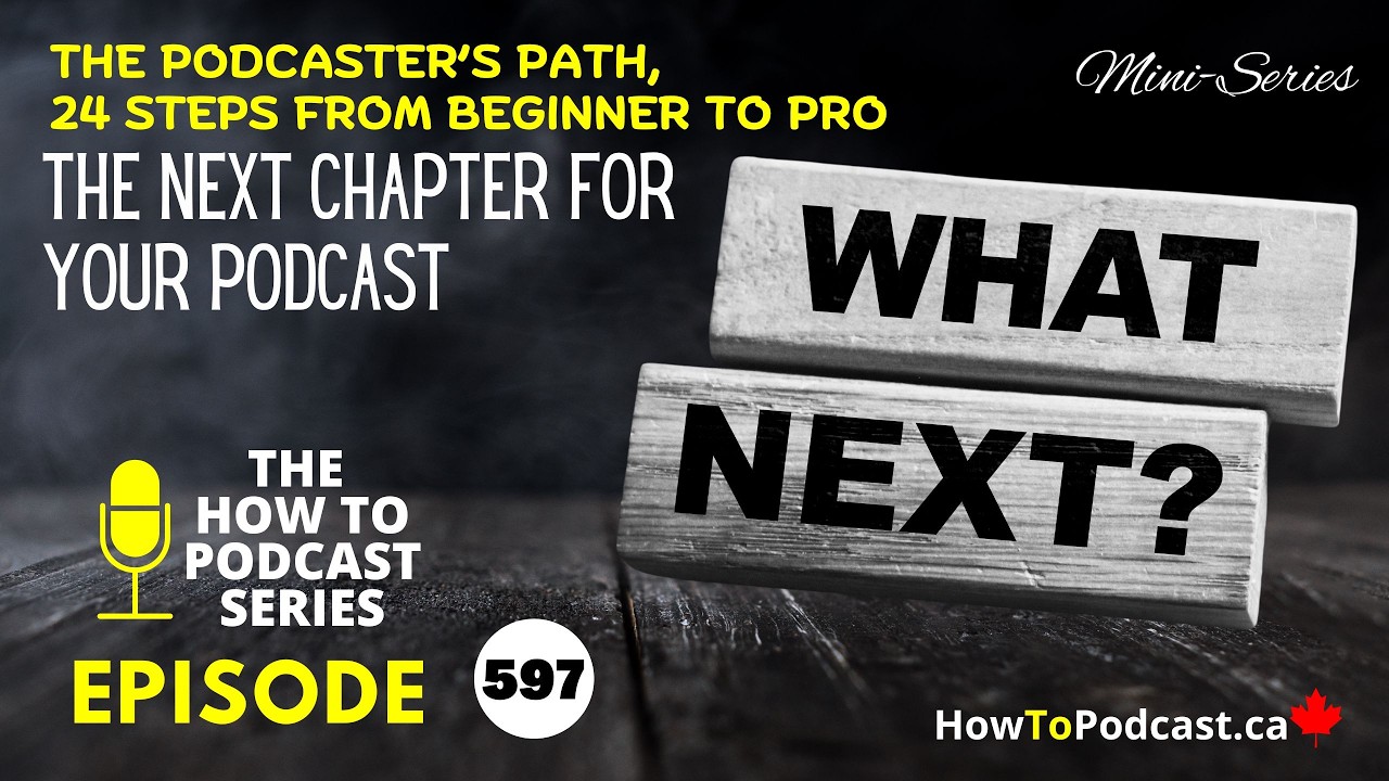 E597 - The Next Chapter For Your Podcast - The Podcaster’s Path, 24 Steps from Beginner to Pro