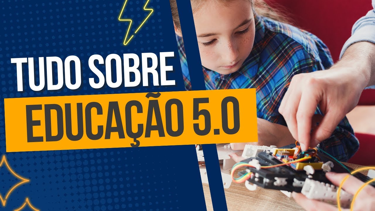 EDUCAÇÃO 5.0 - Tudo que você precisa saber!