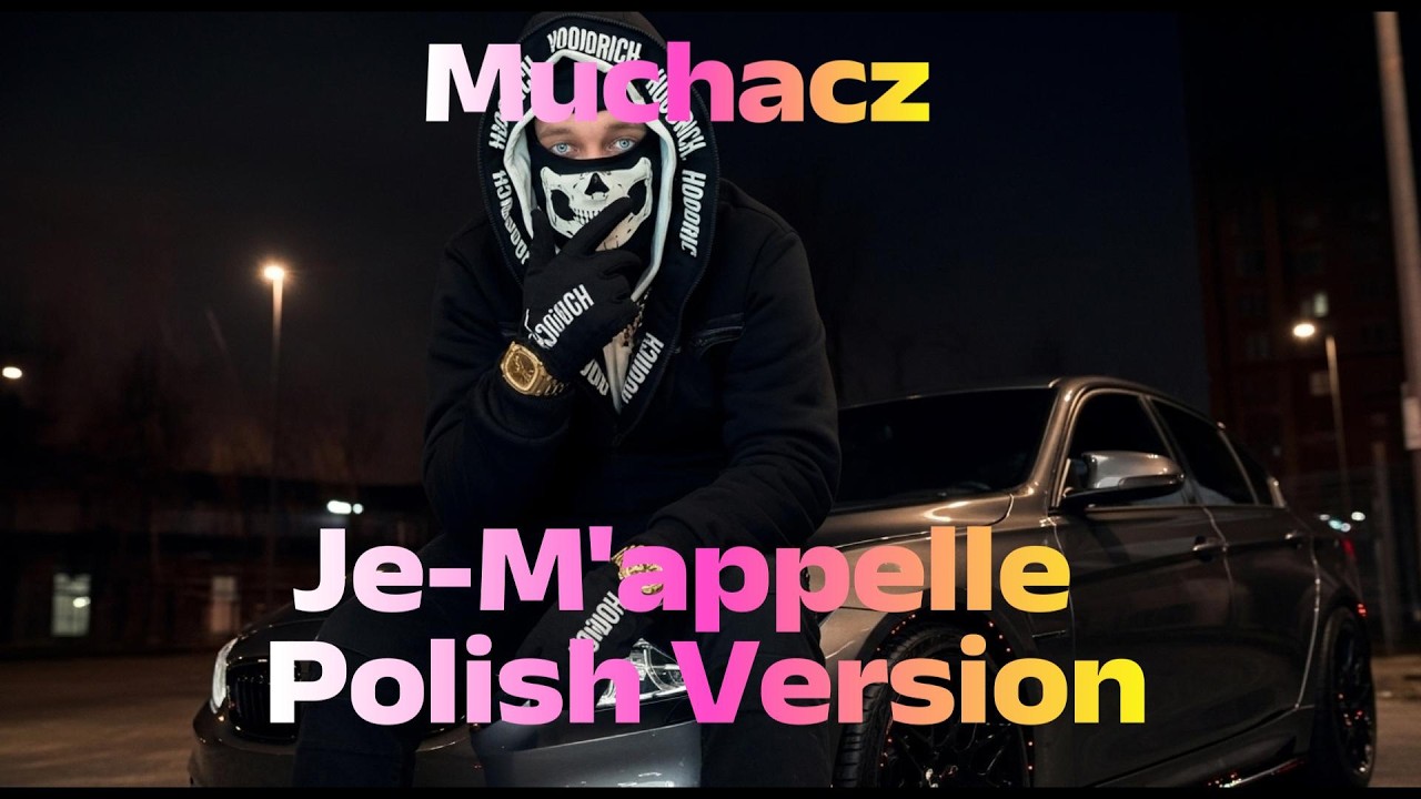 Muchacz - Je-M'appelle Polish Version