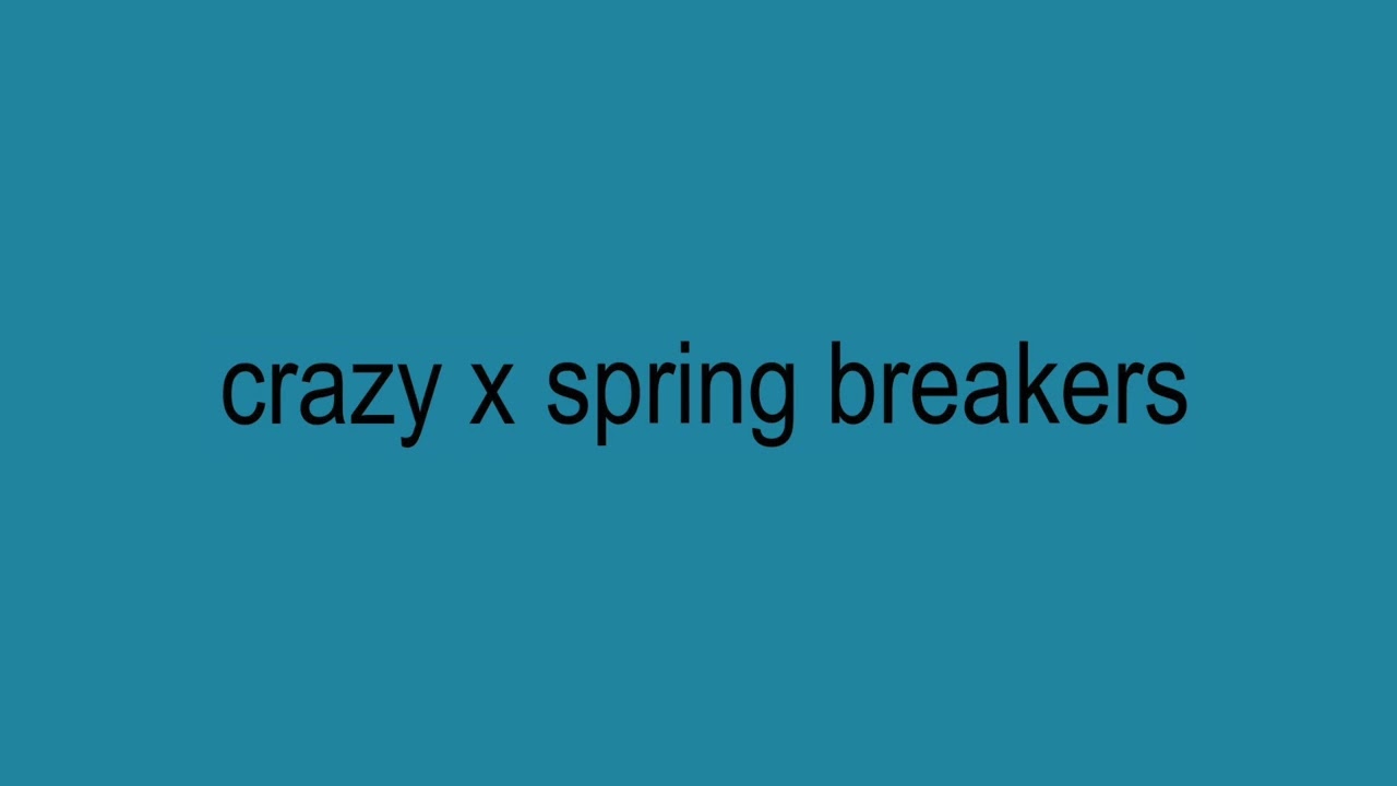 crazy x spring breakers | samwain