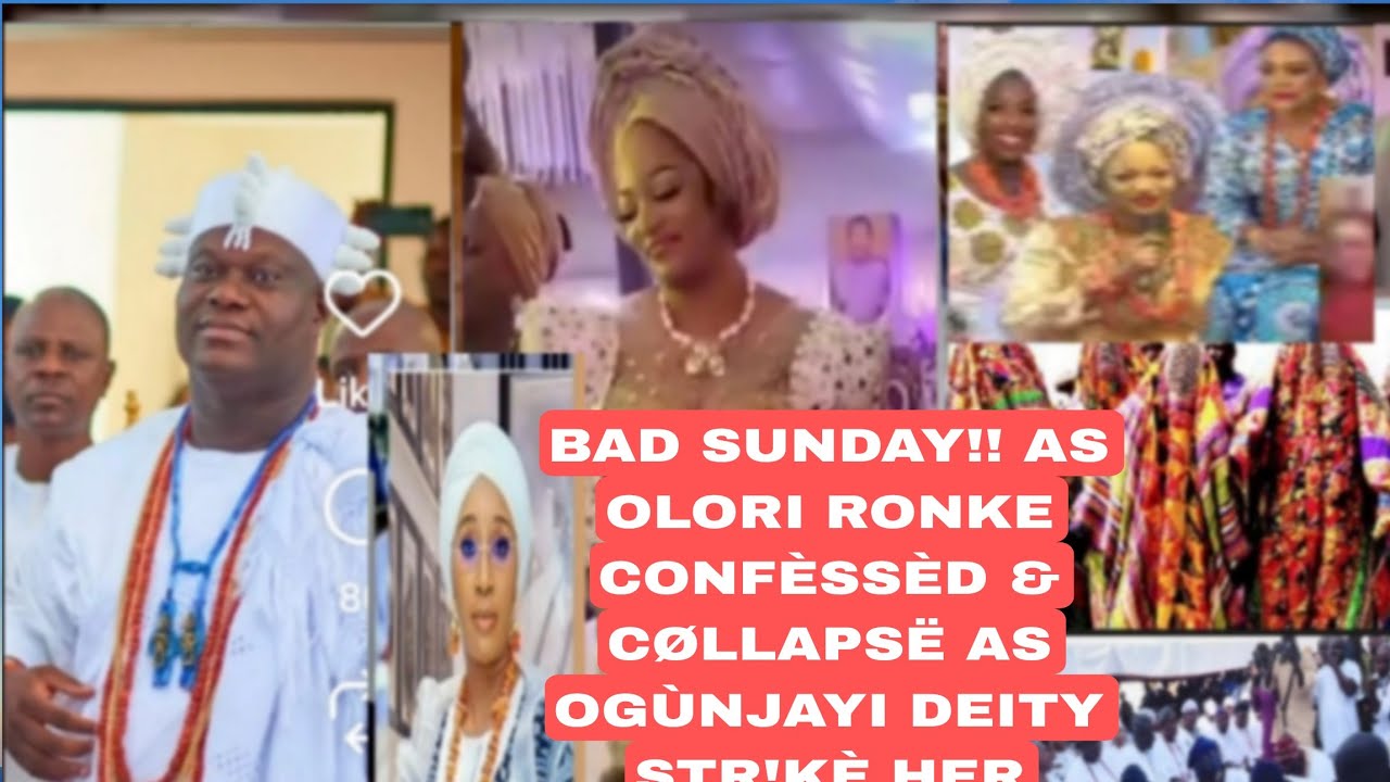 BAD SUNDAY!! AS OLORI RONKE CONFÈSSÈD & CØLLAPSË AS OGÙNJAYI DEITY STR!KÈ HER HÈAVLY .