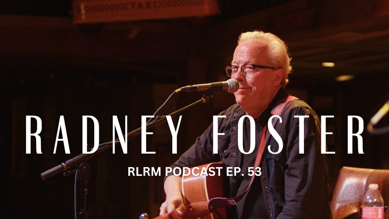 Radney Foster - RLRM Podcast Ep. 53