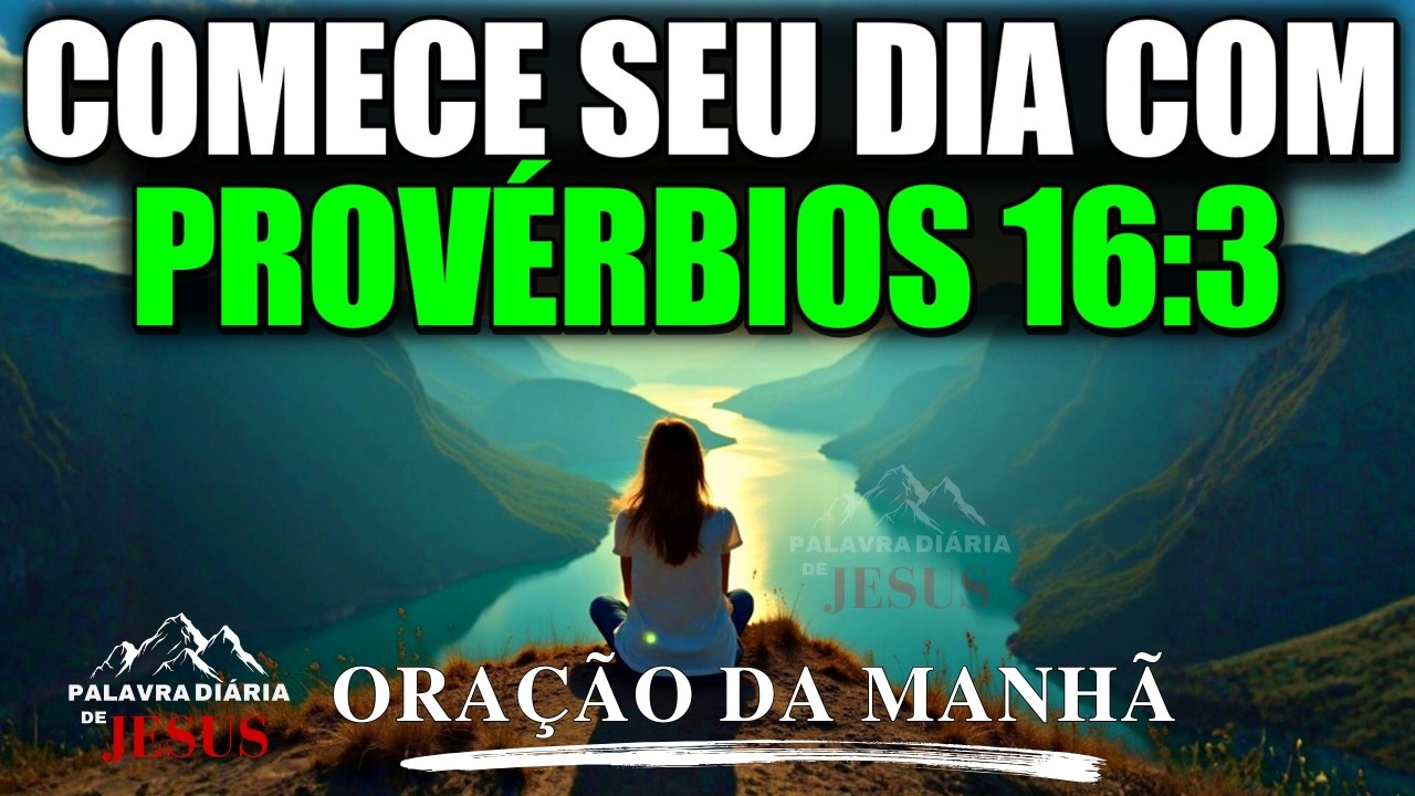 ORAÇÃO DA MANHÃ con PROVÉRBIOS 16:3 | Coloque o Seu Dia nas Mãos de Deus e Receba a Sua Bênção
