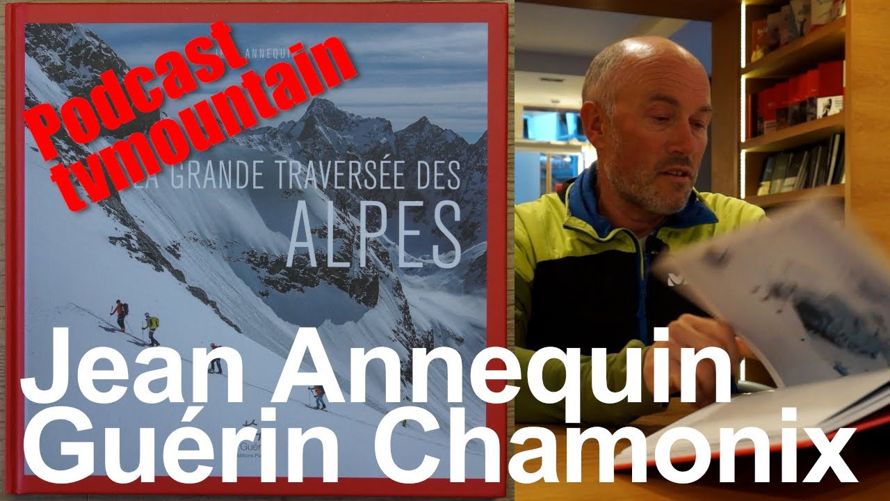 PODCAST La grande travers&eacute;e des Alpes Jean Annequin Editions Paulsen Gu&eacute;rin Chamonix livre montagne