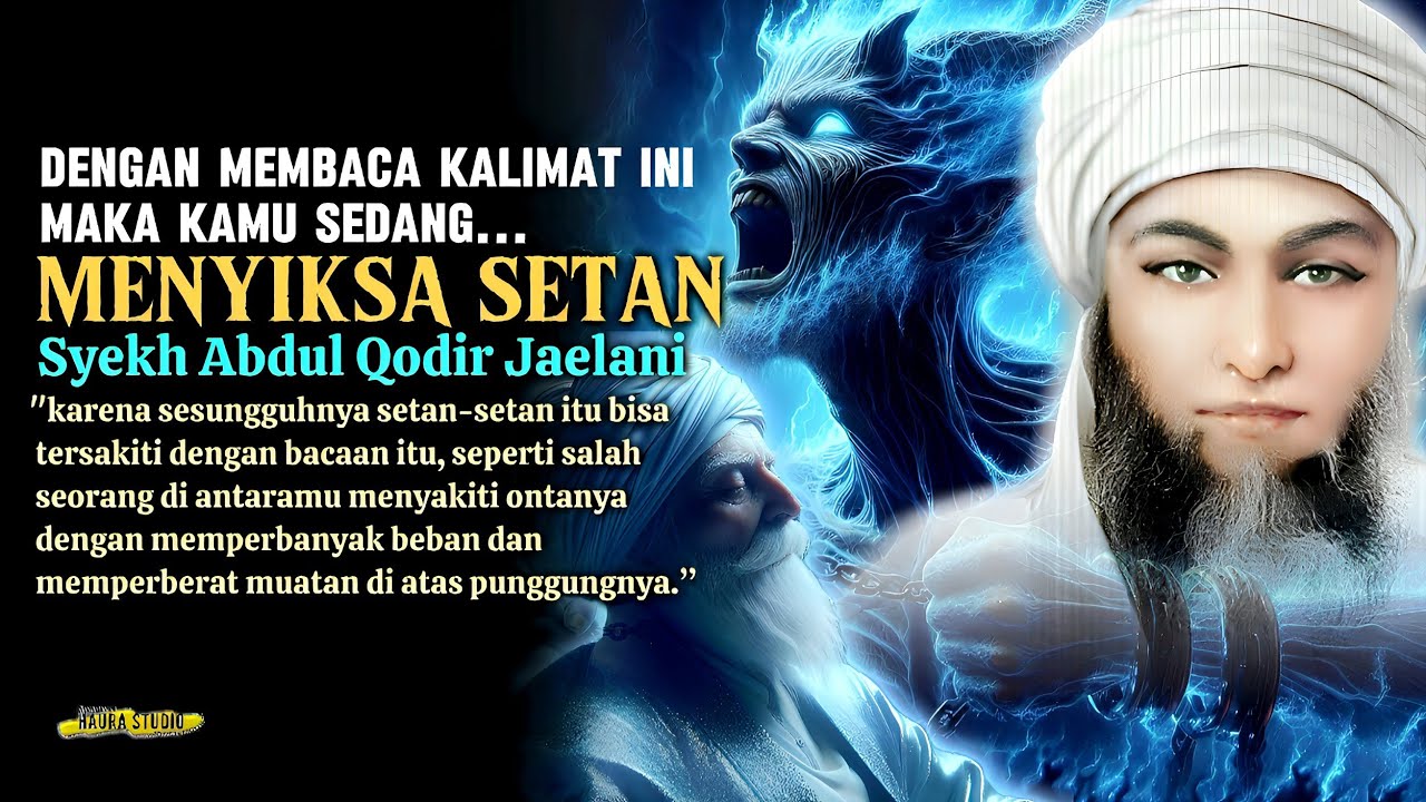 MENYAKITI SETAN DENGAN KALIMAT TAUHID // NASEHAT SYEKH ABDUL QODIR JAELANI  // FATHUR RABBANI