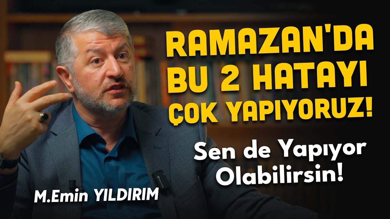 Ramazan'da Bu 2 Hatayı Çok Yapıyoruz! Sen de Yapıyor Olabilirsin! - Muhammed Emin Yıldırım'a Sorduk
