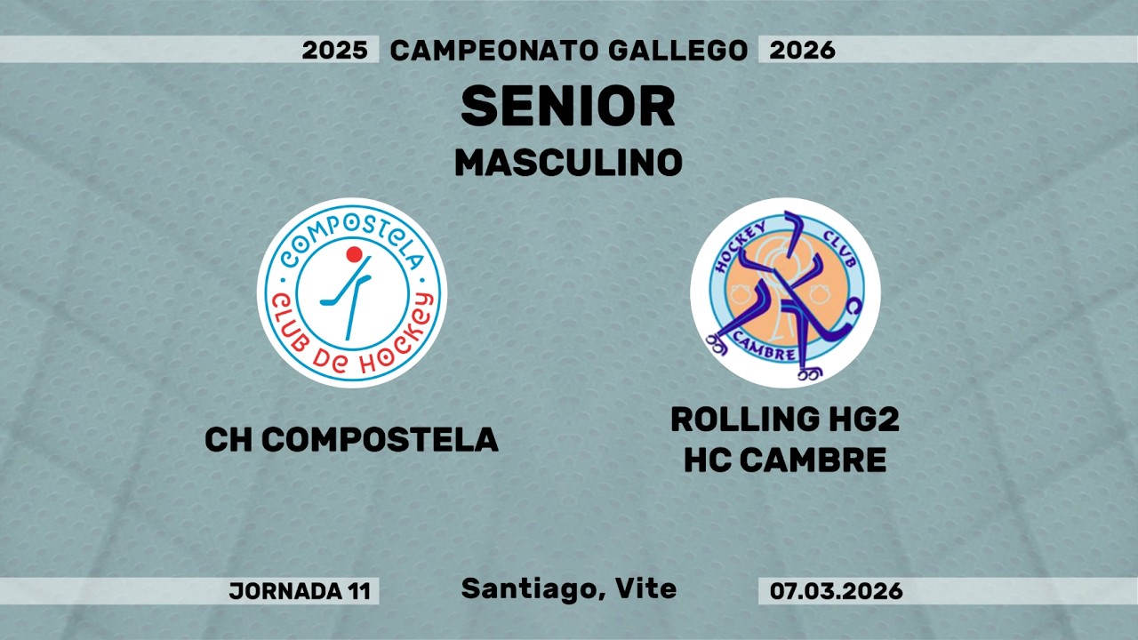 🎥​ COMPOSTELA - ROLLING HG2 HC CAMBRE [Campeonato Senior Masculino | J11]