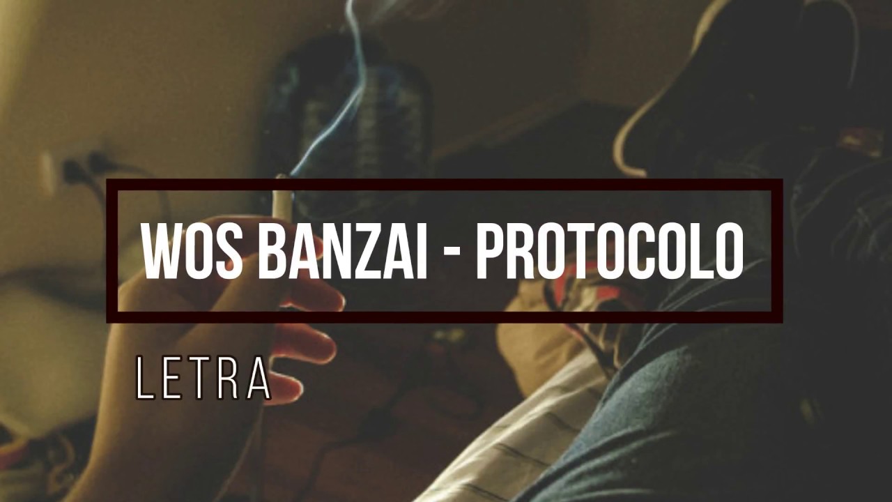 WOS BANZAI - Protocolo (Letra)
