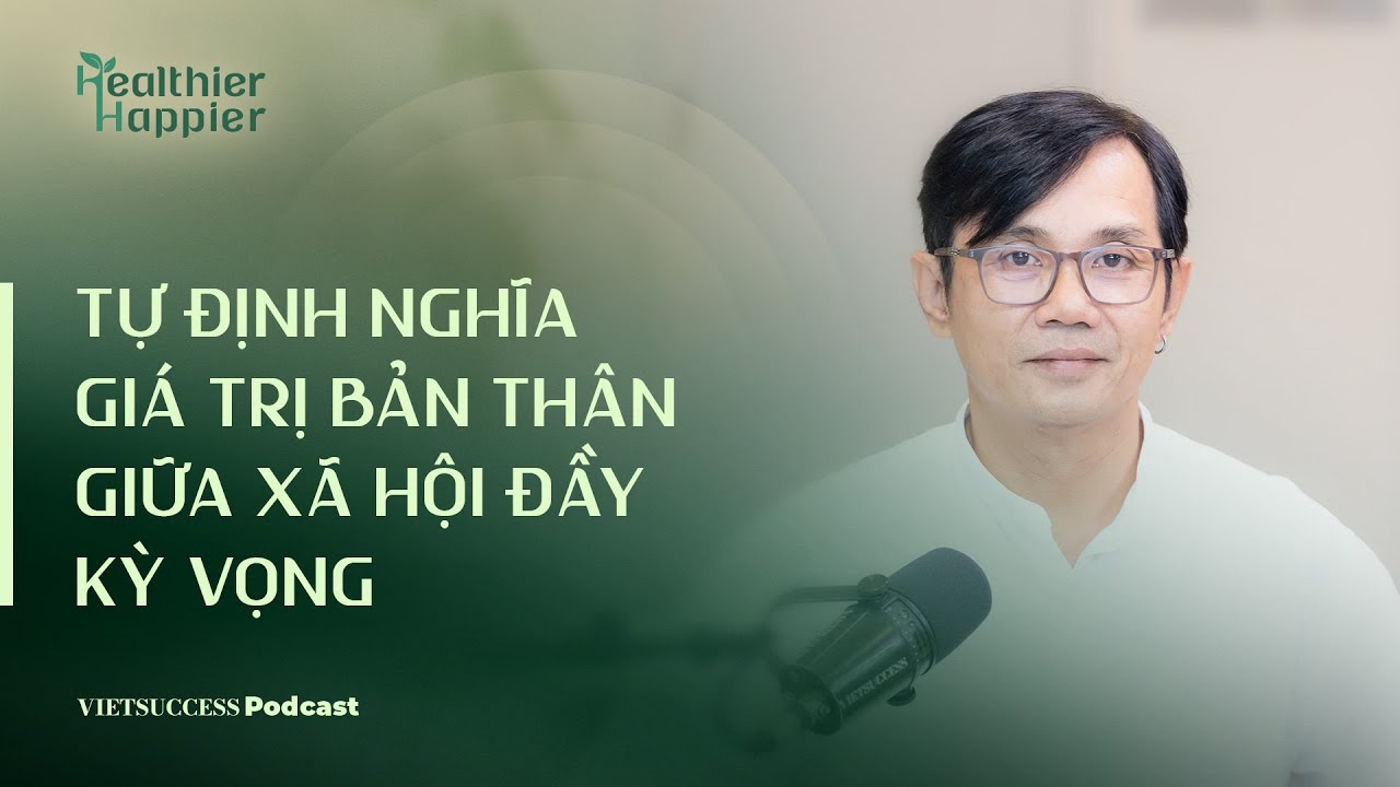Healthier Happier #8 | Tự định nghĩa giá trị bản thân giữa xã hội đầy kỳ vọng | Ngô Minh Uy, WELink