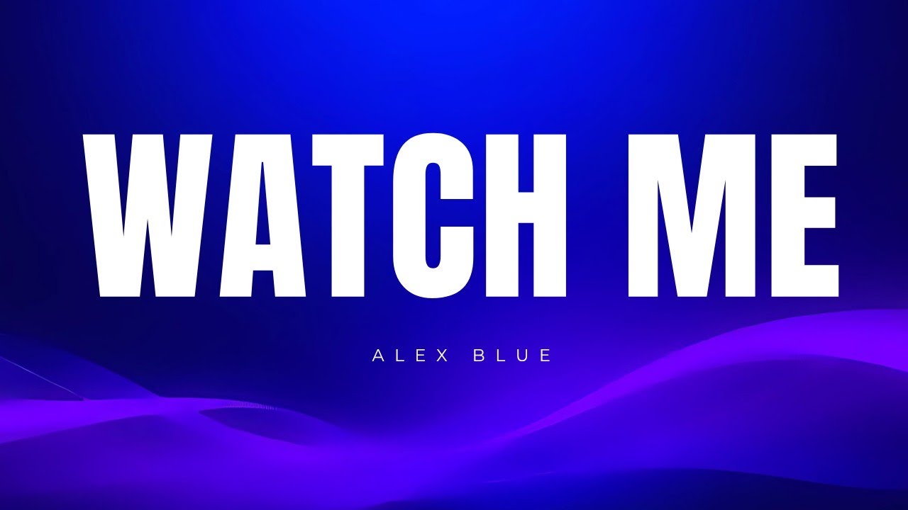 Alex Blue - Watch Me (lyrics)