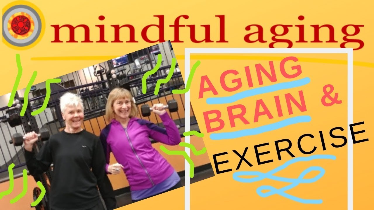 Mindful Aging: Your Aging Brain and Exercise!