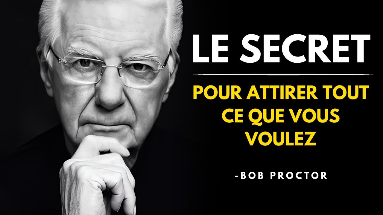 ATTIREZ TOUT CE QUE VOUS SOUHAITEZ DANS VOTRE VIE (Loi de l’attraction) - Bob Proctor en français