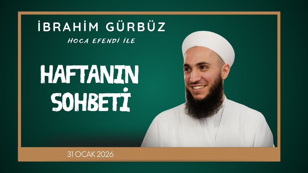 İbrahim Gürbüz Hoca | 31 Ocak 2026 Sohbeti