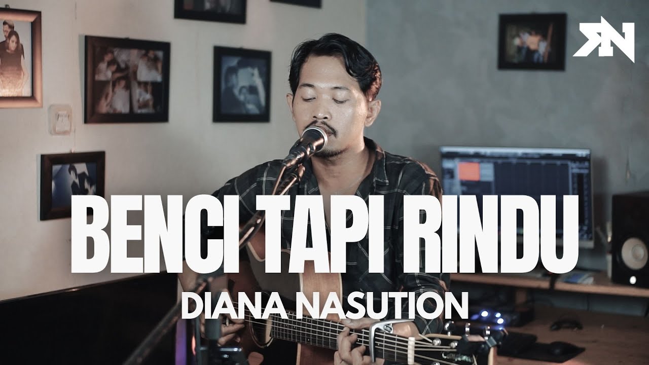 BENCI TAPI RINDU - DIANA NASUTION ( ROLIN NABABAN COVER )