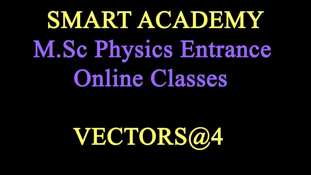 MSc Physics Entrance Online Classes-VECTORS
