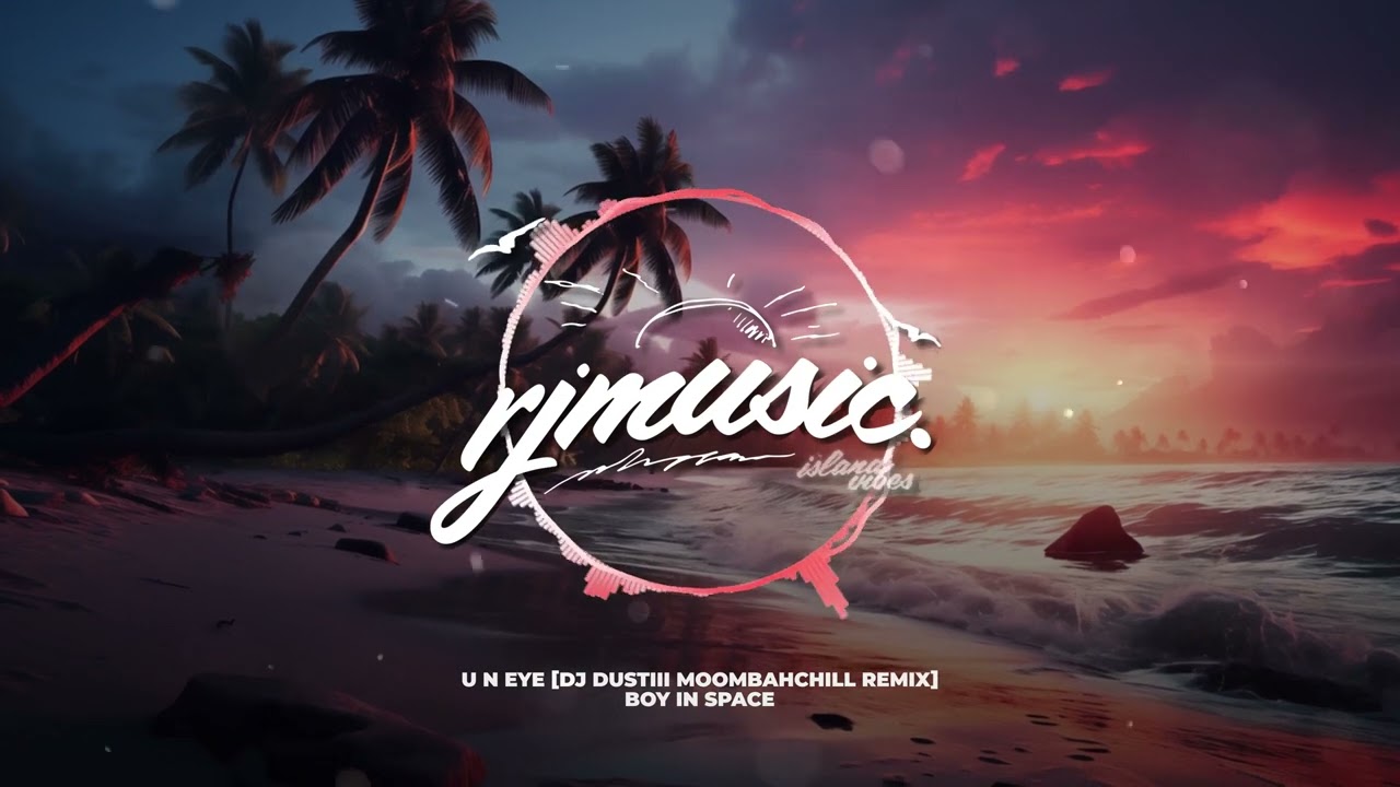 Boy In Space - u n eye [DJ Dustiii MoombahChill Remix]