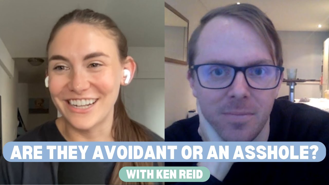 Are They Avoidant or An Asshole?  with Ken Reid
