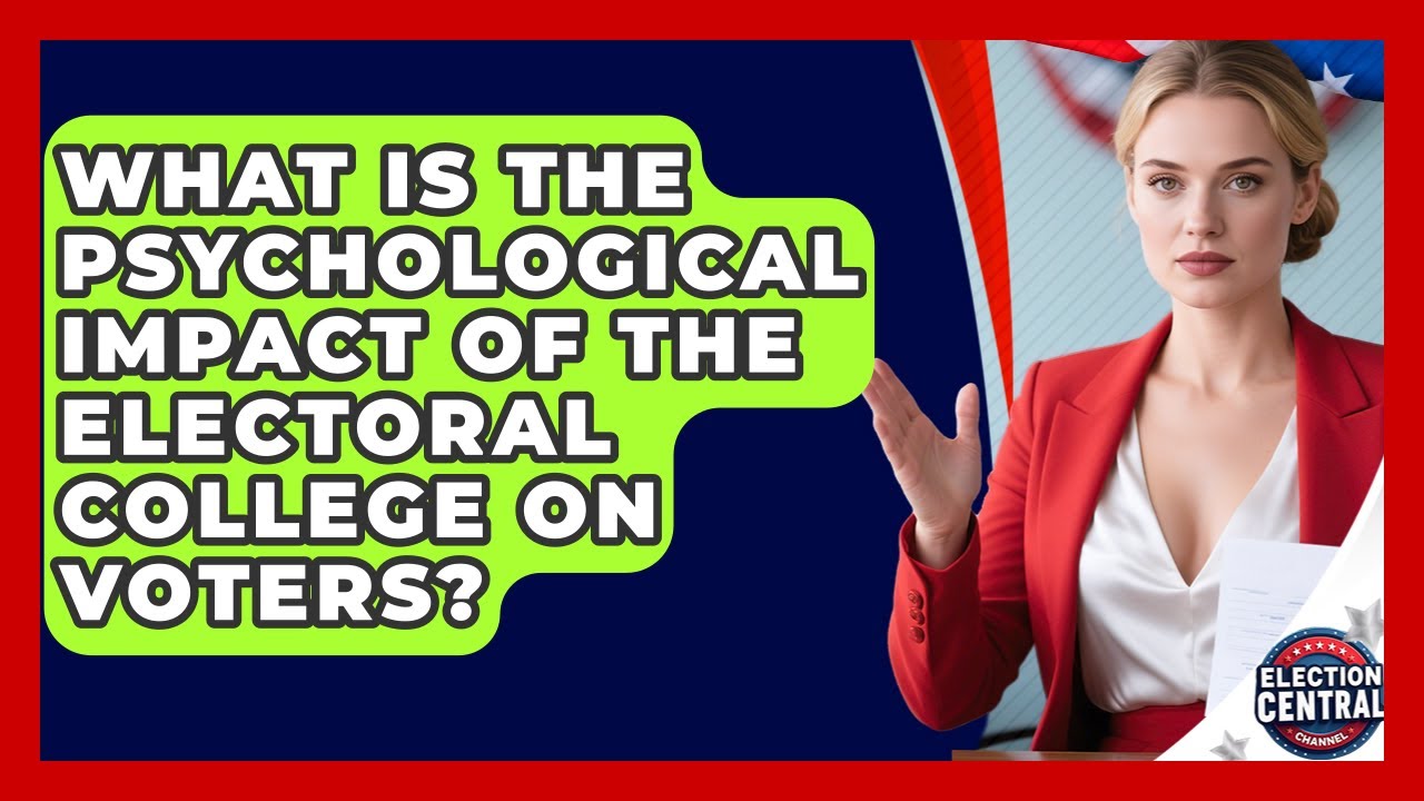 What Is The Psychological Impact Of The Electoral College On Voters? - Election Central Channel