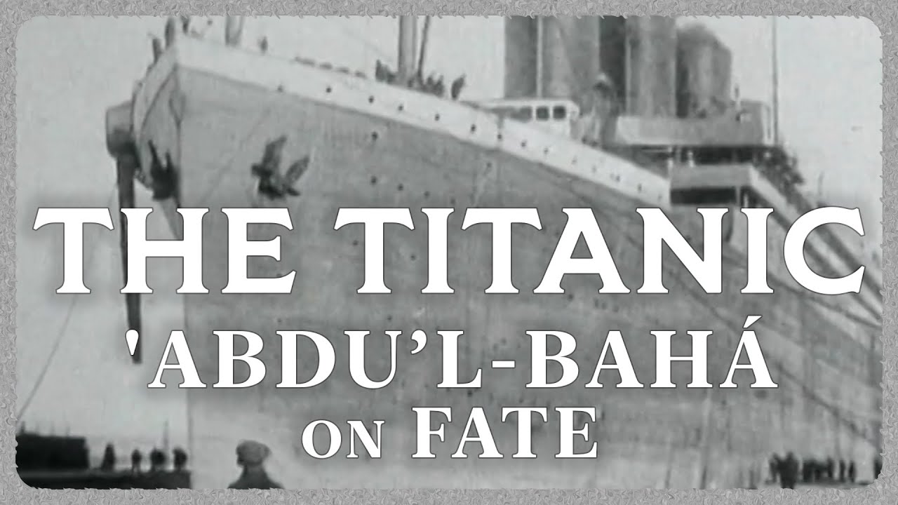 'Abdu'l-Baha on Fate, Disasters and Accidents: The Sinking of the Titanic