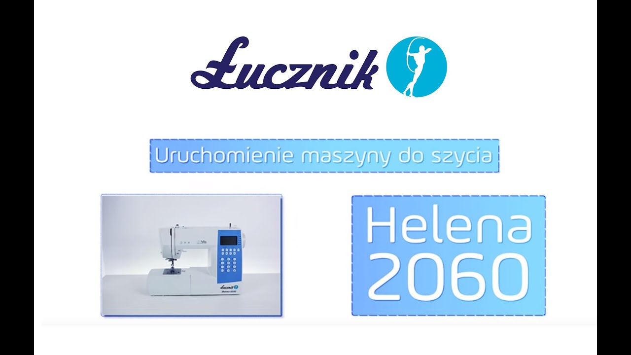 Jak uruchomić elektroniczną maszynę do szycia. Łucznik HELENA 2060