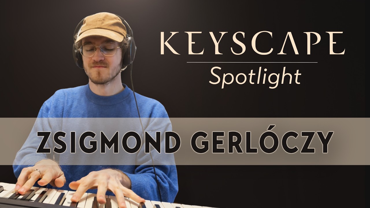 ZSIGMOND GERL&Oacute;CZY |  Keyscape Spotlight