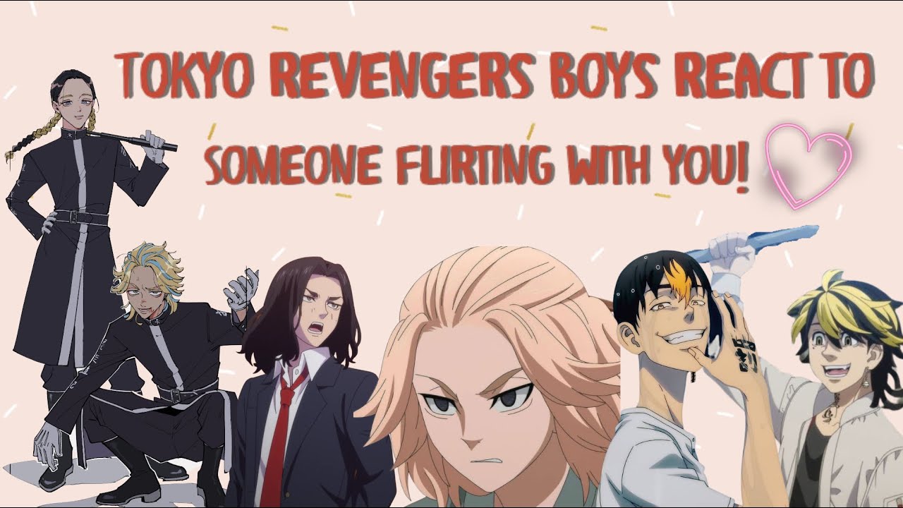 Tokyo Revengers boys react to: Someone flirting with you!